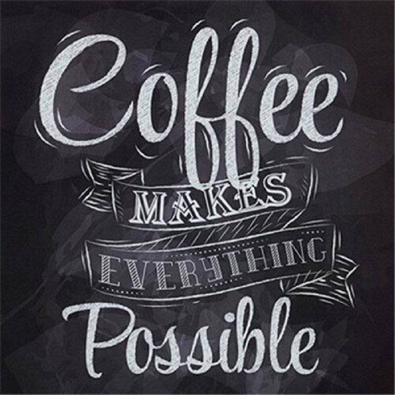 Coffee makes everything possible